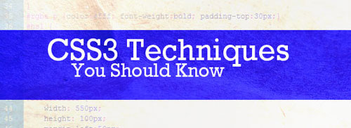 CSS3 Techniques You Should Know
