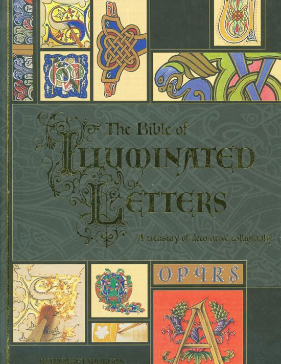 The Bible of Illuminated Letters: A Treasury of Decorative Calligraphy Book