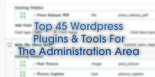 Top 45 WordPress Plugins & Tools For The Administration Area