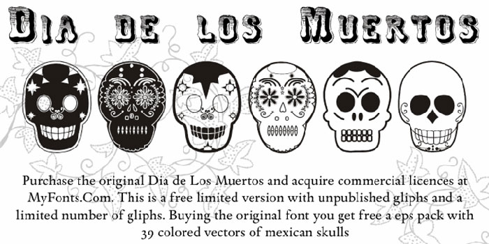 Dia-De-Los-Muertos You should use these Mexican fonts. They're a big deal