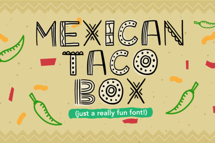 Mexican-taco-box You should use these Mexican fonts. They're a big deal
