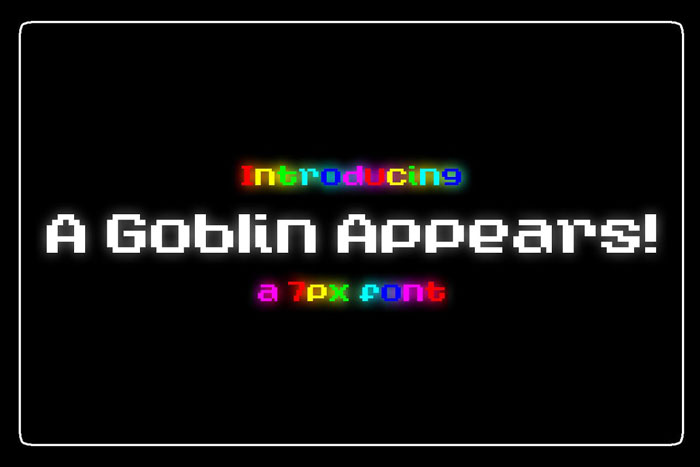 A-Goblin-appears Ever thought about using a pixel font? Check out these cool ones