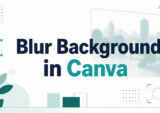 How to Blur Background in Canva: A Quick Tutorial