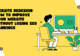 Website Redesign: How to Improve Your Website without Losing SEO Rankings