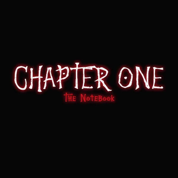 Title card scene: CHAPTER ONE in white with a red glow and the subtitle THE NOTEBOOK