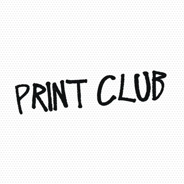 Zine Print style: PRINT CLUB in rough photocopy ink on white halftone dots